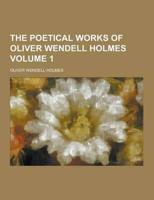 The Poetical Works of Oliver Wendell Holmes Volume 1