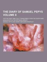 The Diary of Samuel Pepys; For the First Time Fully Transcribed from the Shorthand Manuscript in the Pepysian Library Volume 8