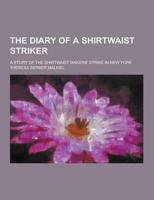 The Diary of a Shirtwaist Striker; A Story of the Shirtwaist Makers' Strike in New York