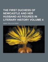 The First Duchess of Newcastle and Her Husband as Figures in Literary History Volume 4