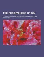 The Forgiveness of Sin; Illustrated in a Practical Exposition of Psalm CXXX