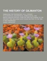 The History of Gilmanton; Embracing the Proprietary, Civil, Literary, Ecclesiastical, Biographical, Genealogical, and Miscellaneous History, from The