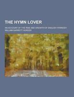 The Hymn Lover; An Account of the Rise and Growth of English Hymnody