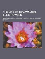 The Life of REV. Walter Ellis Powers