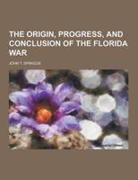 The Origin, Progress, and Conclusion of the Florida War