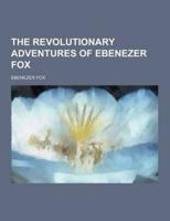 The Revolutionary Adventures of Ebenezer Fox