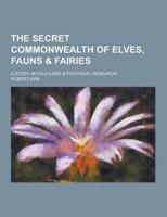 The Secret Commonwealth of Elves, Fauns & Fairies; A Study in Folk-Lore & Psychical Research