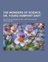 The Wonders of Science, Or, Young Humphry Davy; The Life of a Wonderful Boy
