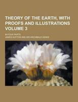Theory of the Earth, With Proofs and Illustrations; In Four Parts Volume 3