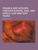Travels and Voyages Through Europe, Asia, and Africa, for Nineteen Years