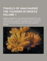 Travels of Anacharsis the Younger in Greece; During the Middle of the Fourth Century Before the Christian Aera. Tr. From the French. In Seven Volumes