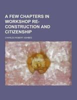 A Few Chapters in Workshop Re-Construction and Citizenship