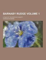Barnaby Rudge; A Tale of the Riots of 'Eighty Volume 1