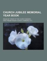 Church Jubilee Memorial Year Book; Issued by Order of the Church Session ...