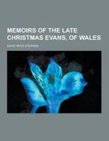 Memoirs of the Late Christmas Evans, of Wales