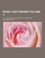 Music and Friends; Or, Pleasant Recollections of a Dilettante Volume 3