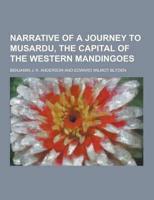 Narrative of a Journey to Musardu, the Capital of the Western Mandingoes