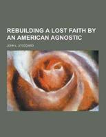 Rebuilding a Lost Faith by an American Agnostic