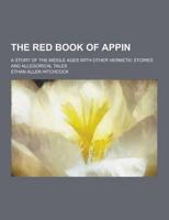 The Red Book of Appin; A Story of the Middle Ages With Other Hermetic Stories and Allegorical Tales