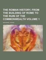 The Roman History, from the Building of Rome to the Ruin of the Commonwealth Volume 1