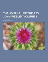 The Journal of the REV. John Wesley Volume 3