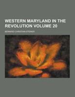 Western Maryland in the Revolution Volume 20