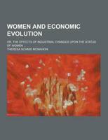 Women and Economic Evolution; Or, the Effects of Industrial Changes Upon the Status of Women ...