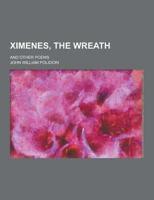 Ximenes, the Wreath; And Other Poems