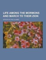 Life Among the Mormons and March to Their Zion