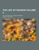 Life of Reason; Or, the Phases of Human Progress Volume 4