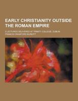 Early Christianity Outside the Roman Empire; 2 Lectures Delivered at Trinity College, Dublin