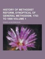 History of Methodist Reform, Synoptical of General Methodism, 1703 to 1898 Volume 1