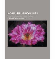 Hope Leslie; Or, Early Times in the Massachusetts Volume 1