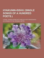 Hyakunin-Isshu (Single Songs of a Hundred Poets.); Literal Translations Into English With Renderings According to the Original Metre