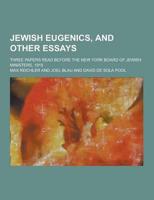 Jewish Eugenics, and Other Essays; Three Papers Read Before the New York Board of Jewish Ministers, 1915