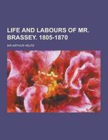 Life and Labours of Mr. Brassey. 1805-1870