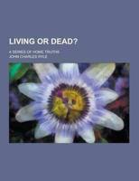 Living or Dead?; A Series of Home Truths