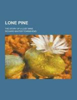 Lone Pine; The Story of a Lost Mine