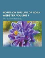 Notes on the Life of Noah Webster Volume 1