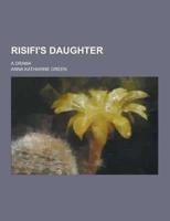 Risifi's Daughter; A Drama