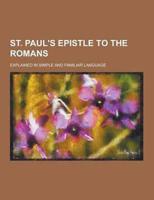 St. Paul's Epistle to the Romans; Explained in Simple and Familiar Language