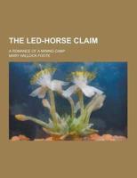 The Led-Horse Claim; A Romance of a Mining Camp