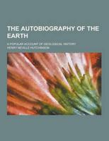 The Autobiography of the Earth; A Popular Account of Geological History