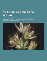 The Life and Times of Isaiah; As Illustrated by Contemporary Monuments
