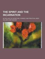 The Spirit and the Incarnation; In the Light of Scripture, Science, and Practical Need