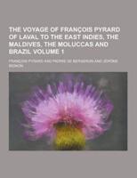 The Voyage of Francois Pyrard of Laval to the East Indies, the Maldives, the Moluccas and Brazil Volume 1