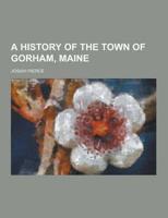 A History of the Town of Gorham, Maine