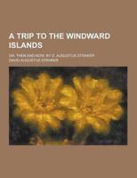 A Trip to the Windward Islands; Or, Then and Now. By D. Augustus Straker