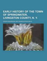 Early History of the Town of Springwater, Livingston County, N. Y