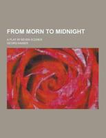 From Morn to Midnight; A Play in Seven Scenes